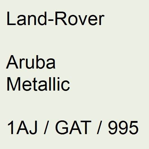 Land-Rover, Aruba Metallic, 1AJ / GAT / 995.